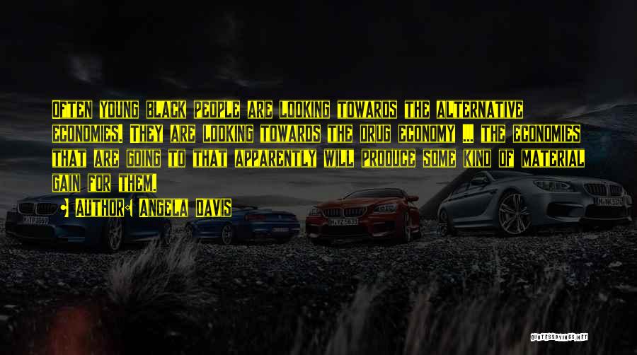 Angela Davis Quotes: Often Young Black People Are Looking Towards The Alternative Economies. They Are Looking Towards The Drug Economy ... The Economies
