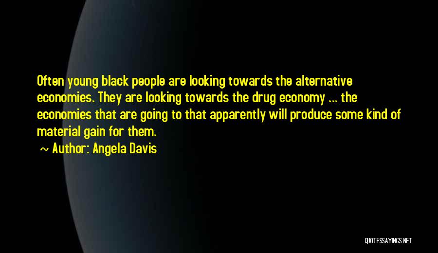 Angela Davis Quotes: Often Young Black People Are Looking Towards The Alternative Economies. They Are Looking Towards The Drug Economy ... The Economies