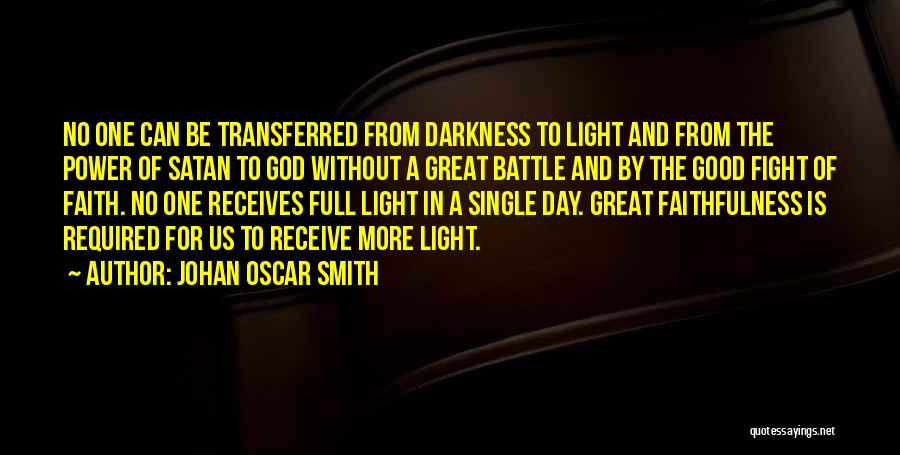 Johan Oscar Smith Quotes: No One Can Be Transferred From Darkness To Light And From The Power Of Satan To God Without A Great