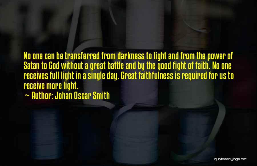 Johan Oscar Smith Quotes: No One Can Be Transferred From Darkness To Light And From The Power Of Satan To God Without A Great