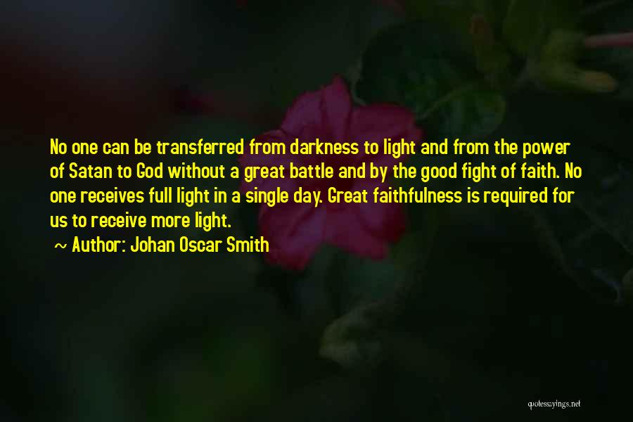 Johan Oscar Smith Quotes: No One Can Be Transferred From Darkness To Light And From The Power Of Satan To God Without A Great