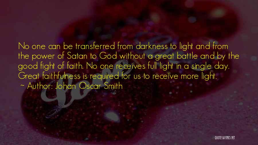 Johan Oscar Smith Quotes: No One Can Be Transferred From Darkness To Light And From The Power Of Satan To God Without A Great