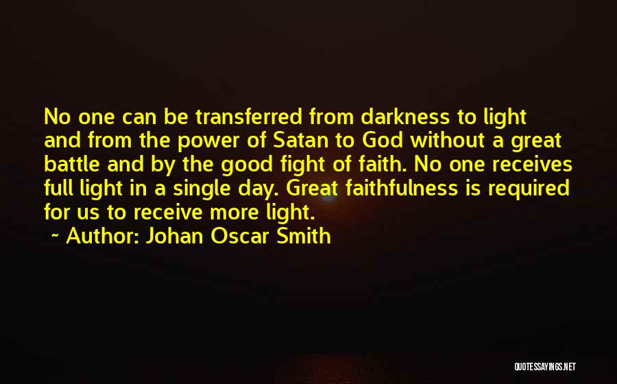 Johan Oscar Smith Quotes: No One Can Be Transferred From Darkness To Light And From The Power Of Satan To God Without A Great