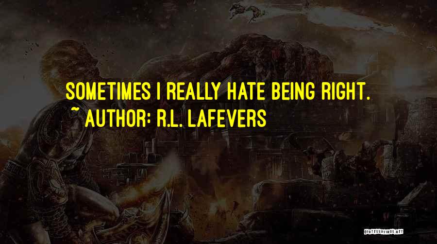 R.L. LaFevers Quotes: Sometimes I Really Hate Being Right.