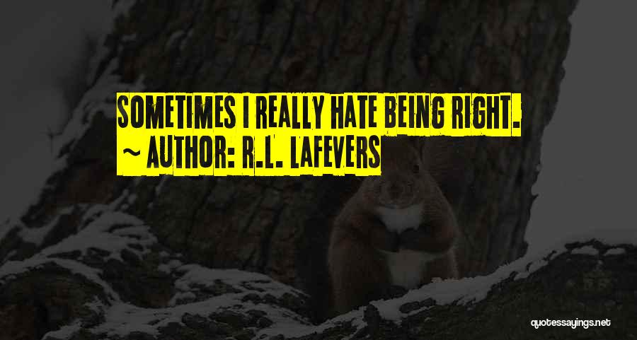 R.L. LaFevers Quotes: Sometimes I Really Hate Being Right.