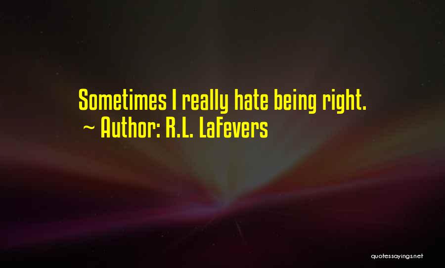 R.L. LaFevers Quotes: Sometimes I Really Hate Being Right.