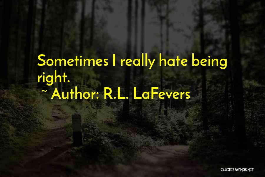 R.L. LaFevers Quotes: Sometimes I Really Hate Being Right.