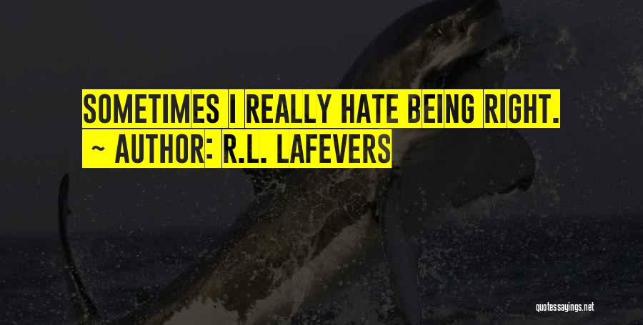 R.L. LaFevers Quotes: Sometimes I Really Hate Being Right.