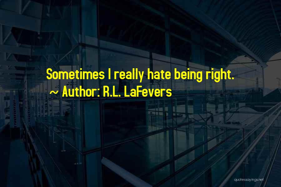 R.L. LaFevers Quotes: Sometimes I Really Hate Being Right.