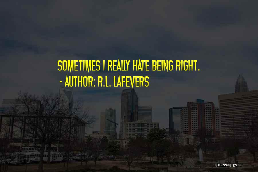 R.L. LaFevers Quotes: Sometimes I Really Hate Being Right.