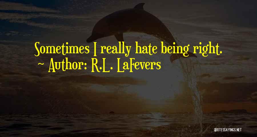 R.L. LaFevers Quotes: Sometimes I Really Hate Being Right.