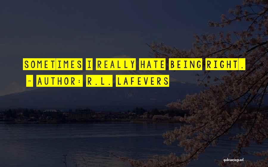 R.L. LaFevers Quotes: Sometimes I Really Hate Being Right.