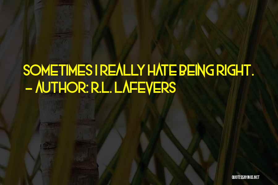 R.L. LaFevers Quotes: Sometimes I Really Hate Being Right.