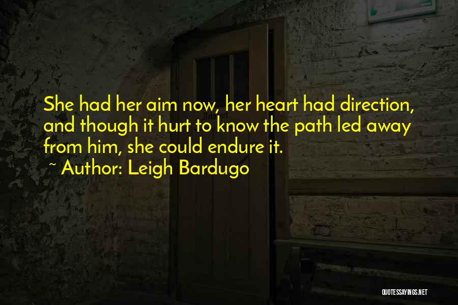 Leigh Bardugo Quotes: She Had Her Aim Now, Her Heart Had Direction, And Though It Hurt To Know The Path Led Away From