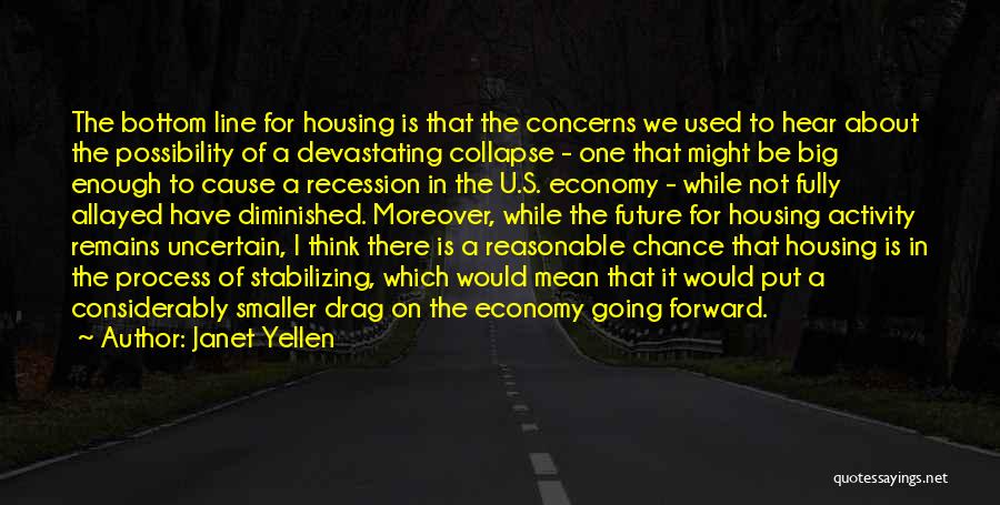 Janet Yellen Quotes: The Bottom Line For Housing Is That The Concerns We Used To Hear About The Possibility Of A Devastating Collapse