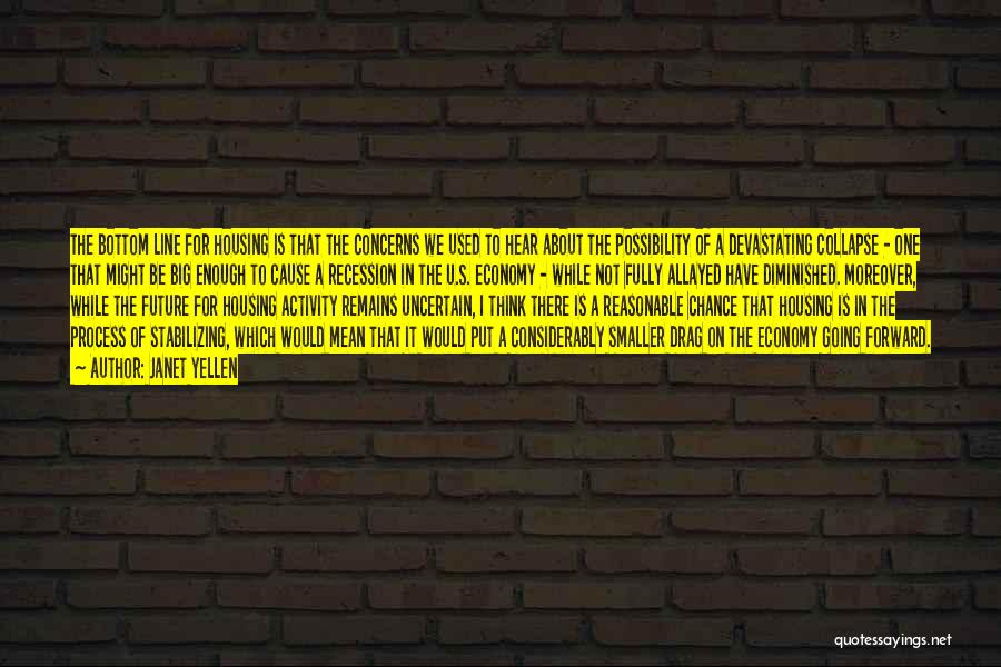 Janet Yellen Quotes: The Bottom Line For Housing Is That The Concerns We Used To Hear About The Possibility Of A Devastating Collapse