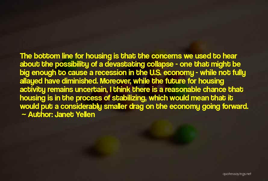 Janet Yellen Quotes: The Bottom Line For Housing Is That The Concerns We Used To Hear About The Possibility Of A Devastating Collapse