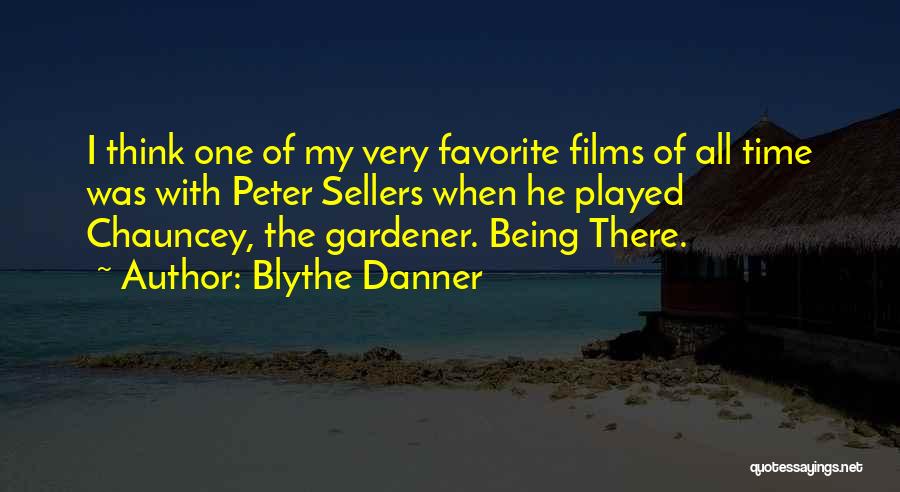 Blythe Danner Quotes: I Think One Of My Very Favorite Films Of All Time Was With Peter Sellers When He Played Chauncey, The