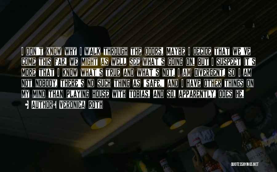 Veronica Roth Quotes: I Don't Know Why I Walk Through The Doors. Maybe I Decide That We've Come This Far, We Might As