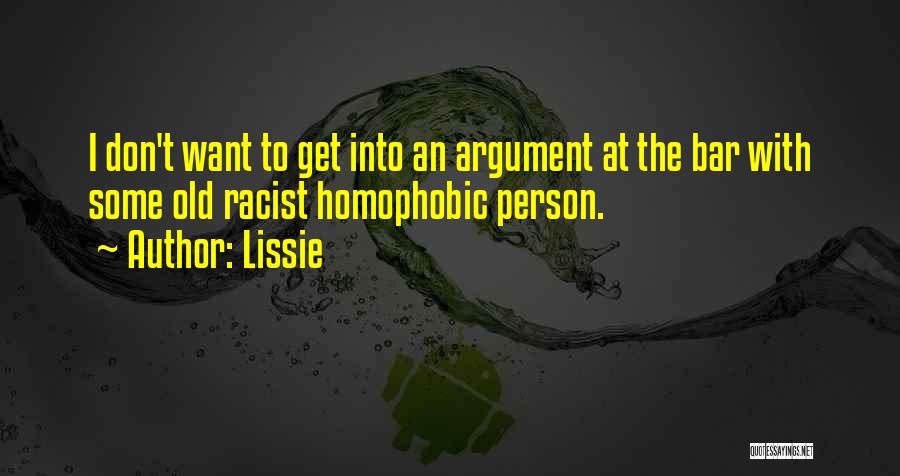 Lissie Quotes: I Don't Want To Get Into An Argument At The Bar With Some Old Racist Homophobic Person.