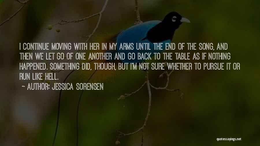 Jessica Sorensen Quotes: I Continue Moving With Her In My Arms Until The End Of The Song, And Then We Let Go Of