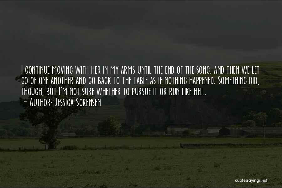 Jessica Sorensen Quotes: I Continue Moving With Her In My Arms Until The End Of The Song, And Then We Let Go Of