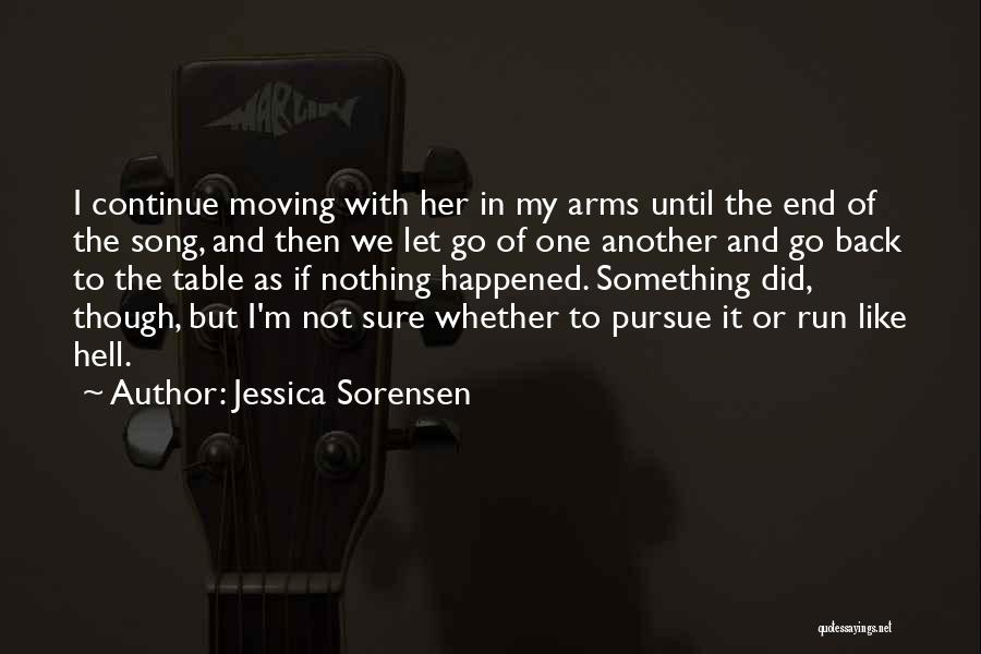 Jessica Sorensen Quotes: I Continue Moving With Her In My Arms Until The End Of The Song, And Then We Let Go Of