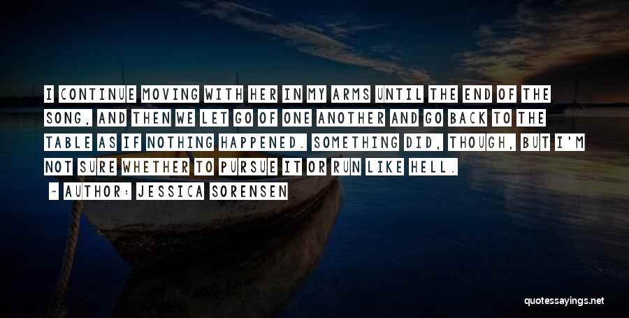 Jessica Sorensen Quotes: I Continue Moving With Her In My Arms Until The End Of The Song, And Then We Let Go Of