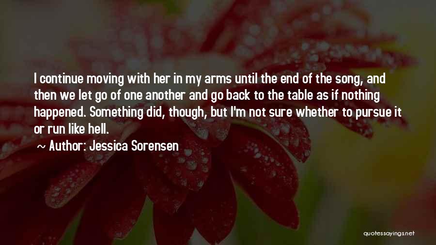 Jessica Sorensen Quotes: I Continue Moving With Her In My Arms Until The End Of The Song, And Then We Let Go Of