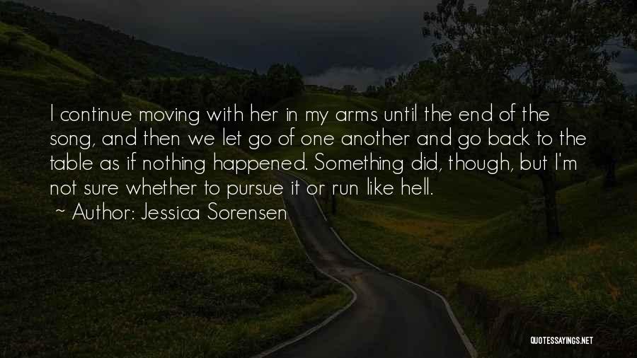 Jessica Sorensen Quotes: I Continue Moving With Her In My Arms Until The End Of The Song, And Then We Let Go Of