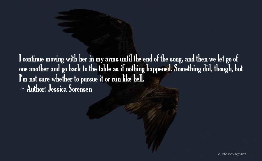 Jessica Sorensen Quotes: I Continue Moving With Her In My Arms Until The End Of The Song, And Then We Let Go Of