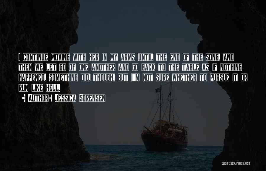 Jessica Sorensen Quotes: I Continue Moving With Her In My Arms Until The End Of The Song, And Then We Let Go Of