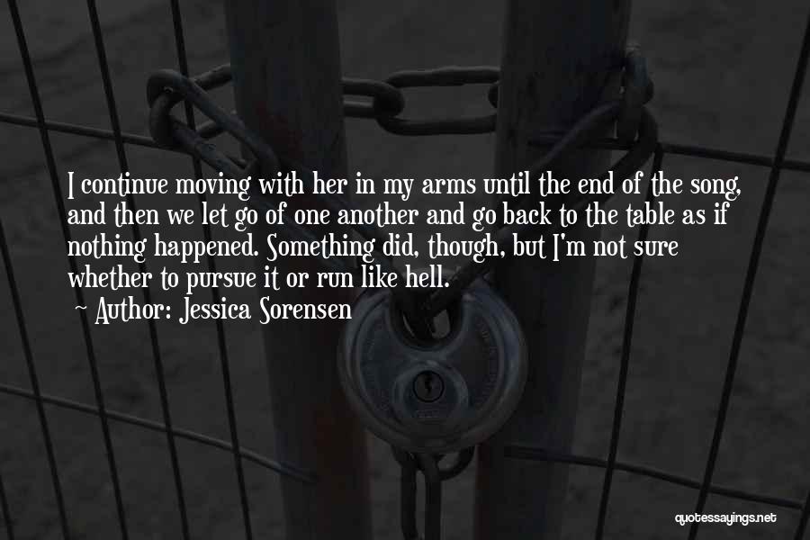 Jessica Sorensen Quotes: I Continue Moving With Her In My Arms Until The End Of The Song, And Then We Let Go Of