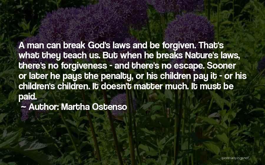 Martha Ostenso Quotes: A Man Can Break God's Laws And Be Forgiven. That's What They Teach Us. But When He Breaks Nature's Laws,