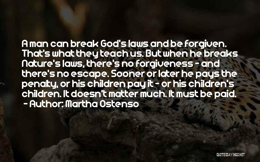 Martha Ostenso Quotes: A Man Can Break God's Laws And Be Forgiven. That's What They Teach Us. But When He Breaks Nature's Laws,