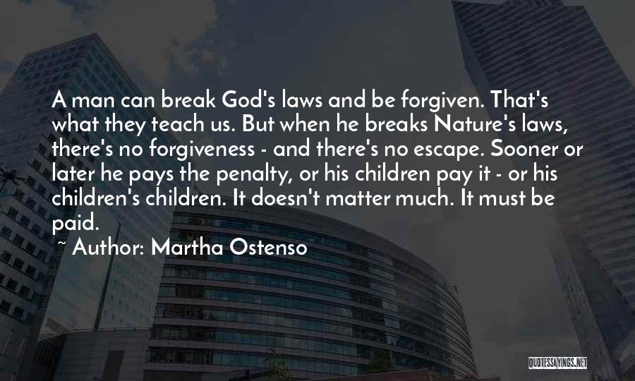 Martha Ostenso Quotes: A Man Can Break God's Laws And Be Forgiven. That's What They Teach Us. But When He Breaks Nature's Laws,