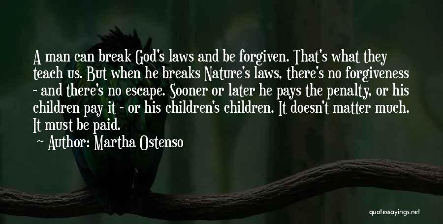 Martha Ostenso Quotes: A Man Can Break God's Laws And Be Forgiven. That's What They Teach Us. But When He Breaks Nature's Laws,