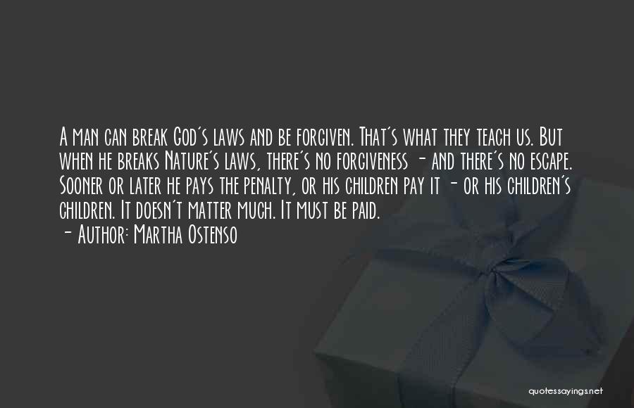 Martha Ostenso Quotes: A Man Can Break God's Laws And Be Forgiven. That's What They Teach Us. But When He Breaks Nature's Laws,