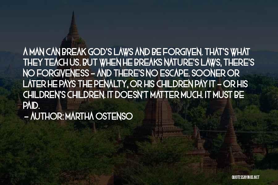 Martha Ostenso Quotes: A Man Can Break God's Laws And Be Forgiven. That's What They Teach Us. But When He Breaks Nature's Laws,