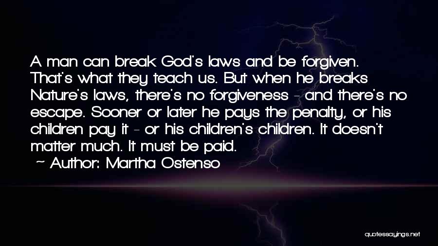 Martha Ostenso Quotes: A Man Can Break God's Laws And Be Forgiven. That's What They Teach Us. But When He Breaks Nature's Laws,