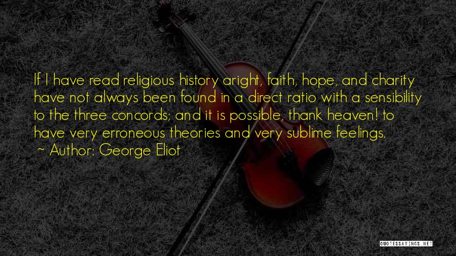 George Eliot Quotes: If I Have Read Religious History Aright, Faith, Hope, And Charity Have Not Always Been Found In A Direct Ratio