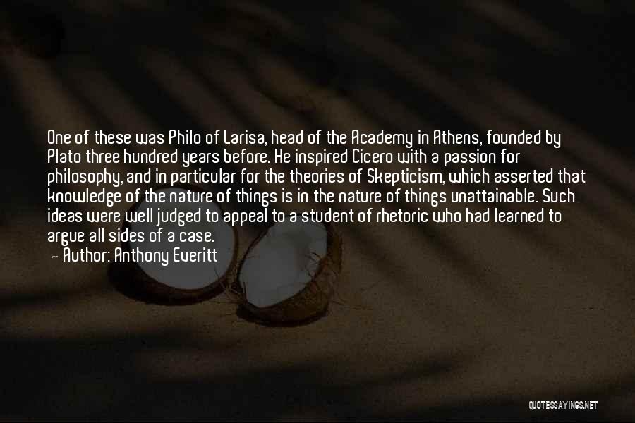Anthony Everitt Quotes: One Of These Was Philo Of Larisa, Head Of The Academy In Athens, Founded By Plato Three Hundred Years Before.