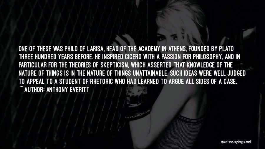 Anthony Everitt Quotes: One Of These Was Philo Of Larisa, Head Of The Academy In Athens, Founded By Plato Three Hundred Years Before.