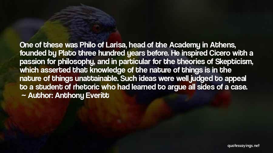 Anthony Everitt Quotes: One Of These Was Philo Of Larisa, Head Of The Academy In Athens, Founded By Plato Three Hundred Years Before.