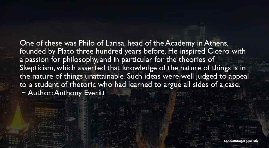 Anthony Everitt Quotes: One Of These Was Philo Of Larisa, Head Of The Academy In Athens, Founded By Plato Three Hundred Years Before.