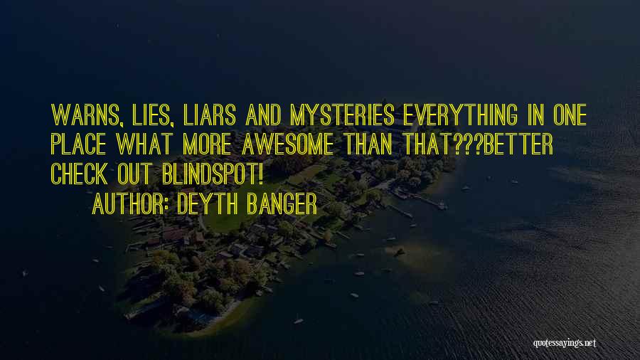 Deyth Banger Quotes: Warns, Lies, Liars And Mysteries Everything In One Place What More Awesome Than That???better Check Out Blindspot!