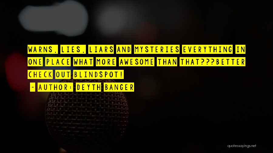 Deyth Banger Quotes: Warns, Lies, Liars And Mysteries Everything In One Place What More Awesome Than That???better Check Out Blindspot!
