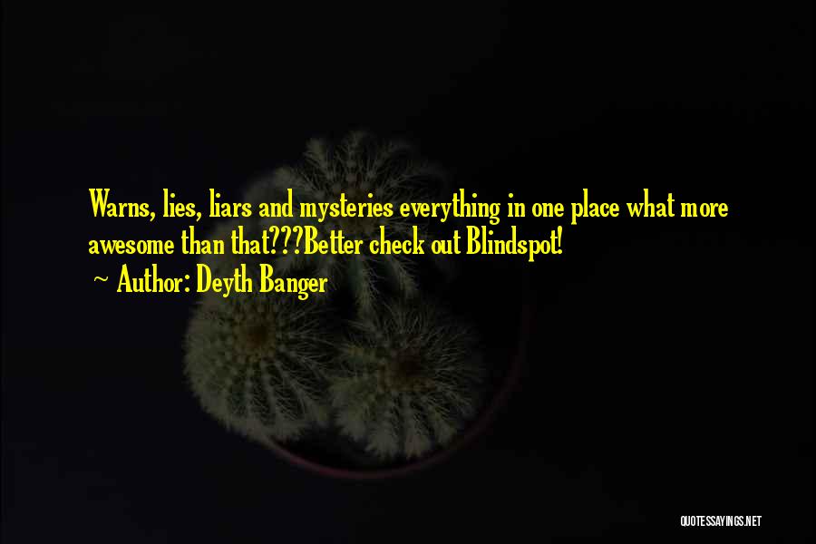 Deyth Banger Quotes: Warns, Lies, Liars And Mysteries Everything In One Place What More Awesome Than That???better Check Out Blindspot!