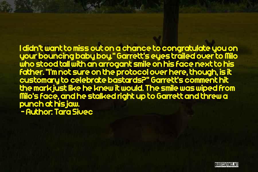Tara Sivec Quotes: I Didn't Want To Miss Out On A Chance To Congratulate You On Your Bouncing Baby Boy. Garrett's Eyes Trailed
