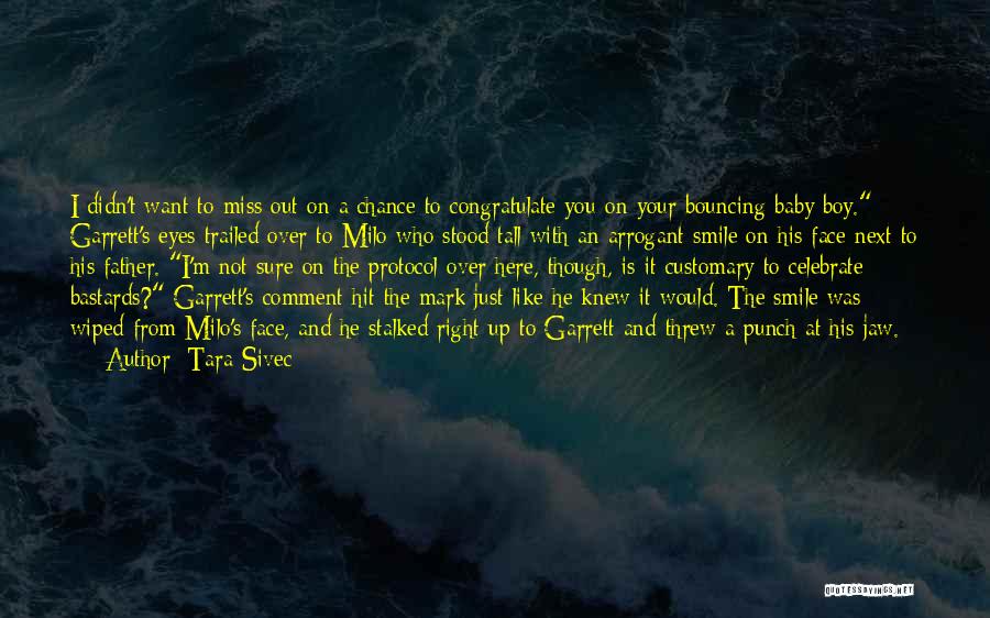 Tara Sivec Quotes: I Didn't Want To Miss Out On A Chance To Congratulate You On Your Bouncing Baby Boy. Garrett's Eyes Trailed